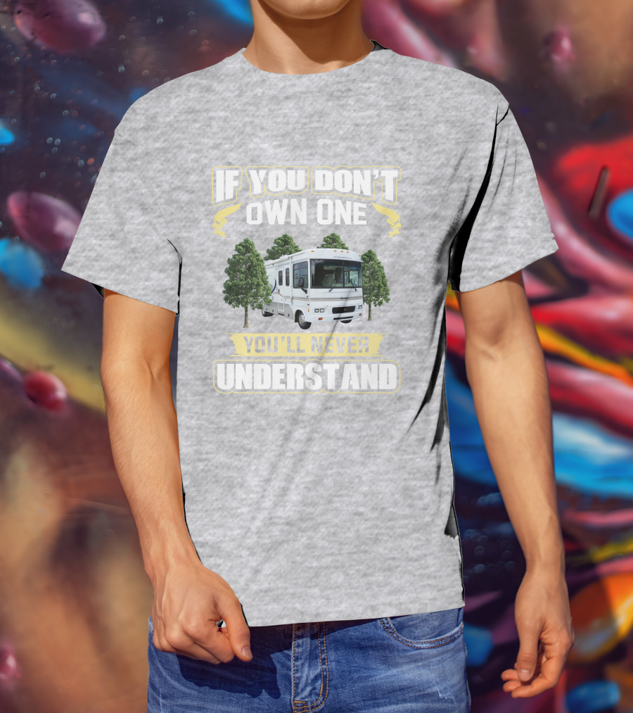Winnebago Sightseer 30B If You Don't Own One You'll Never Understand T-Shirt