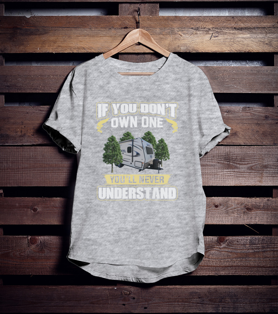 Micro Lite 21FBRS If You Don't Own One You'll Never Understand Camper Trailer T-Shirt