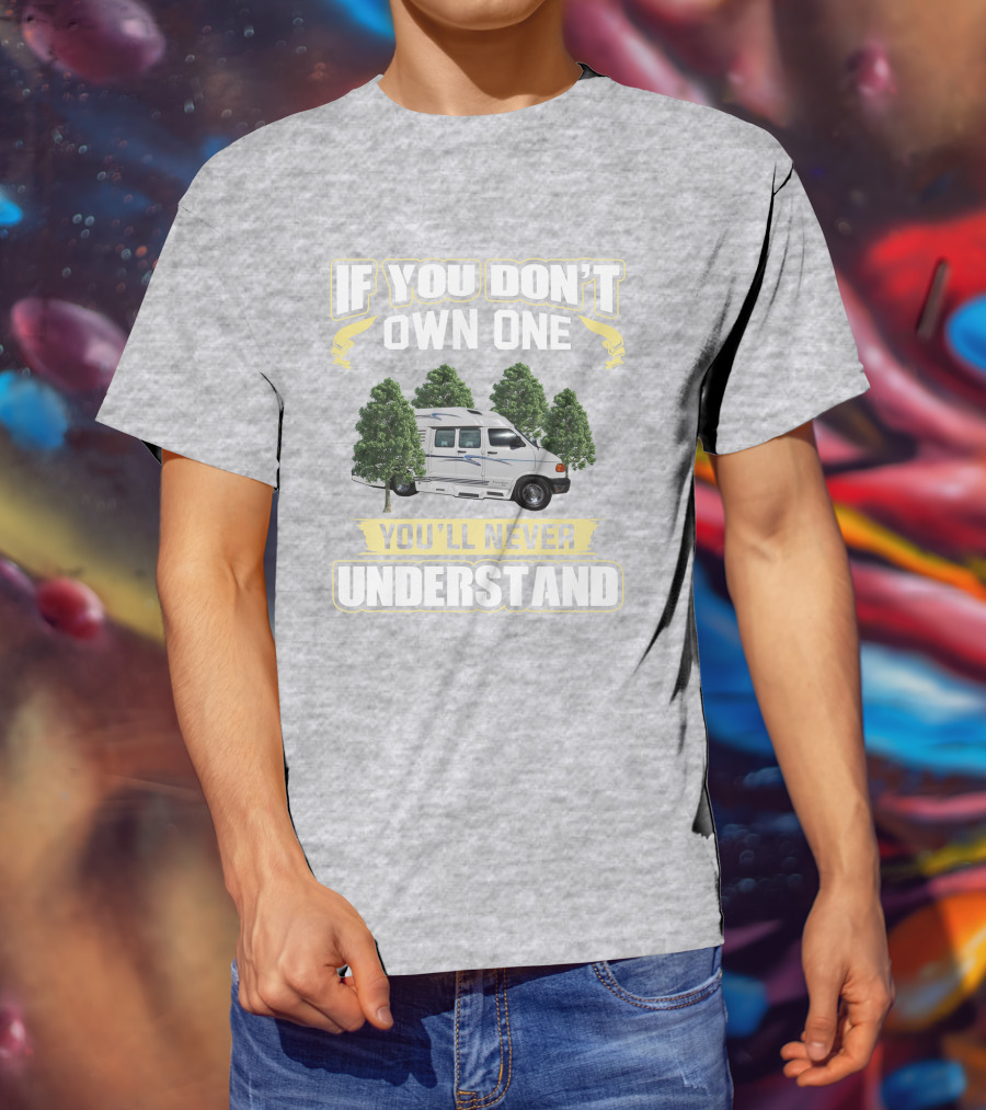 If You Don't Own One You'll Never Understand Leisure Travel Van Freedom T-Shirt