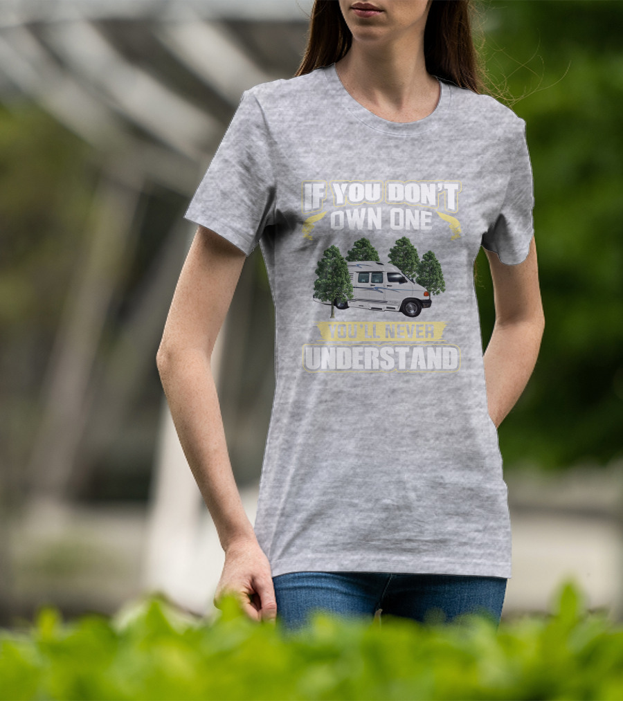 If You Don't Own One You'll Never Understand Leisure Travel Van Freedom T-Shirt