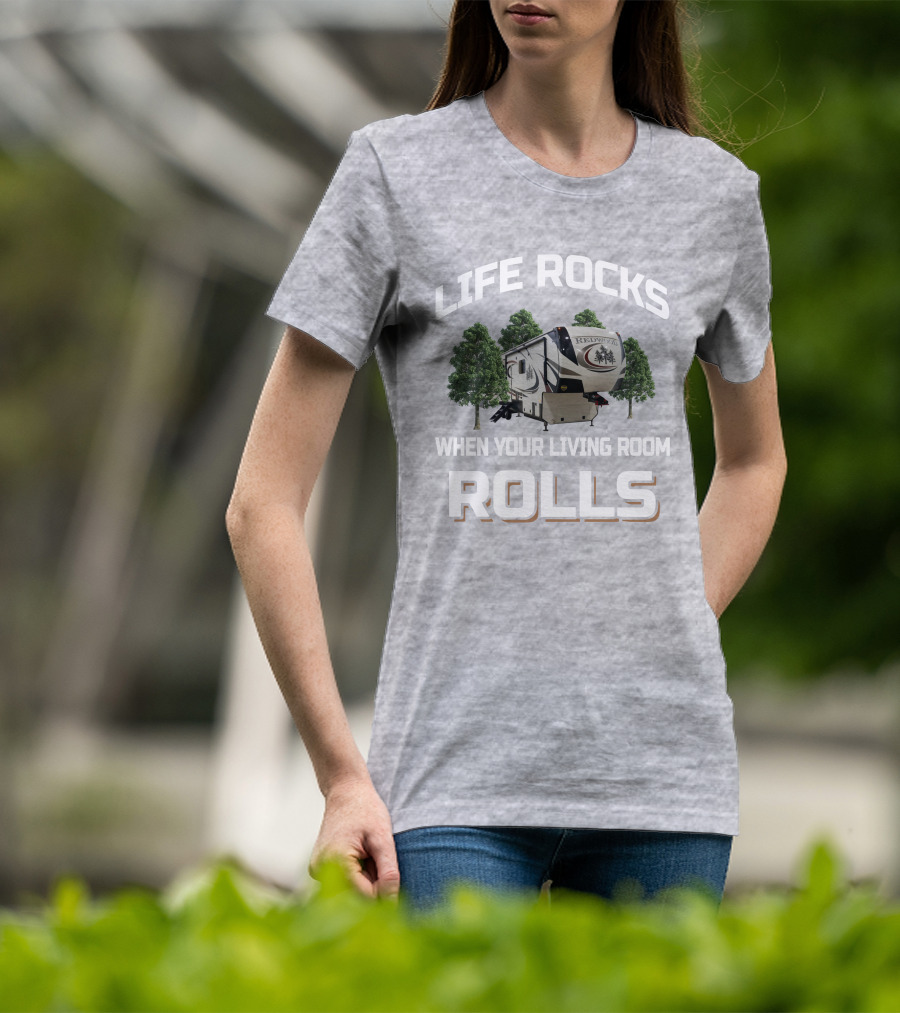Life Rocks When Your Living Room Rolls Redwood 3901 T-Shirt