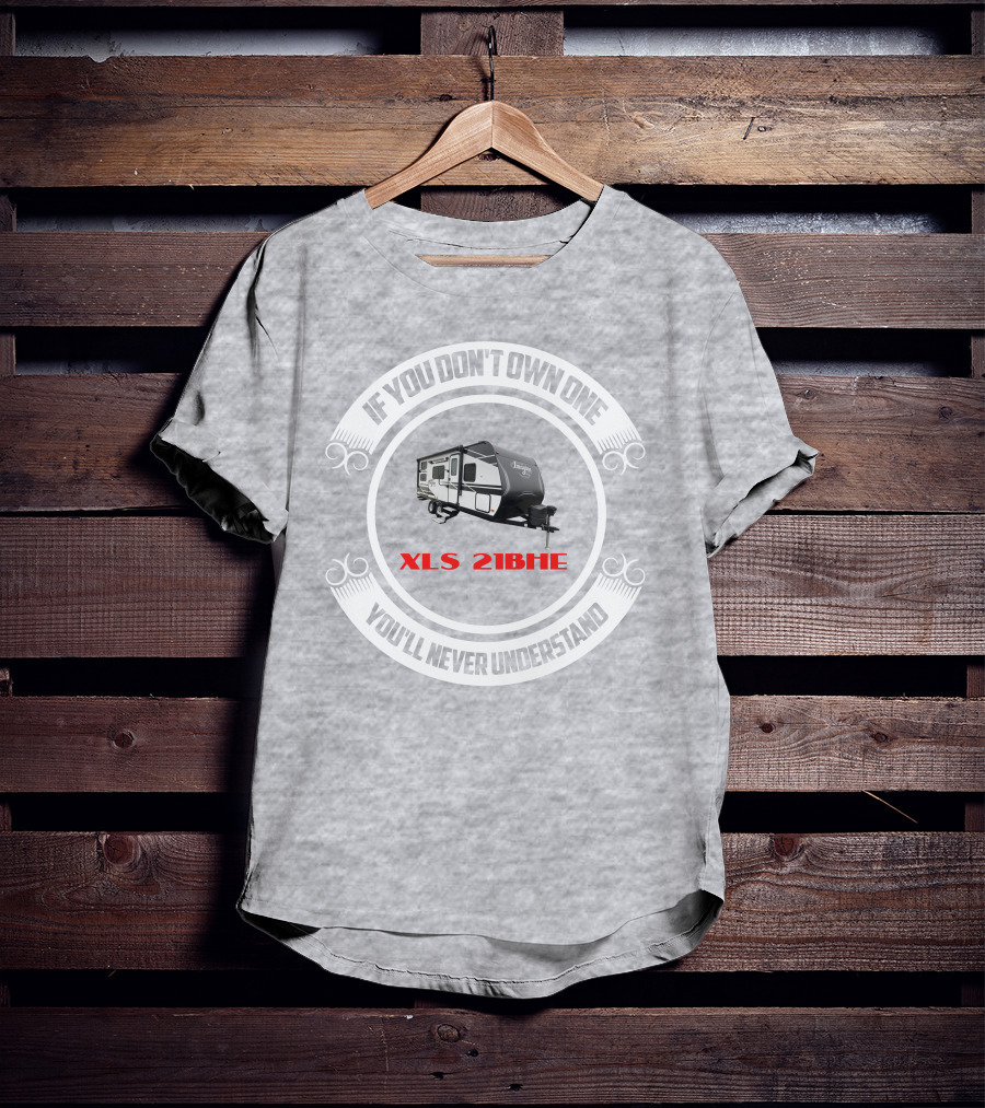 If You Don't Own One You'll Never Understand XLS 21BHE T-Shirt