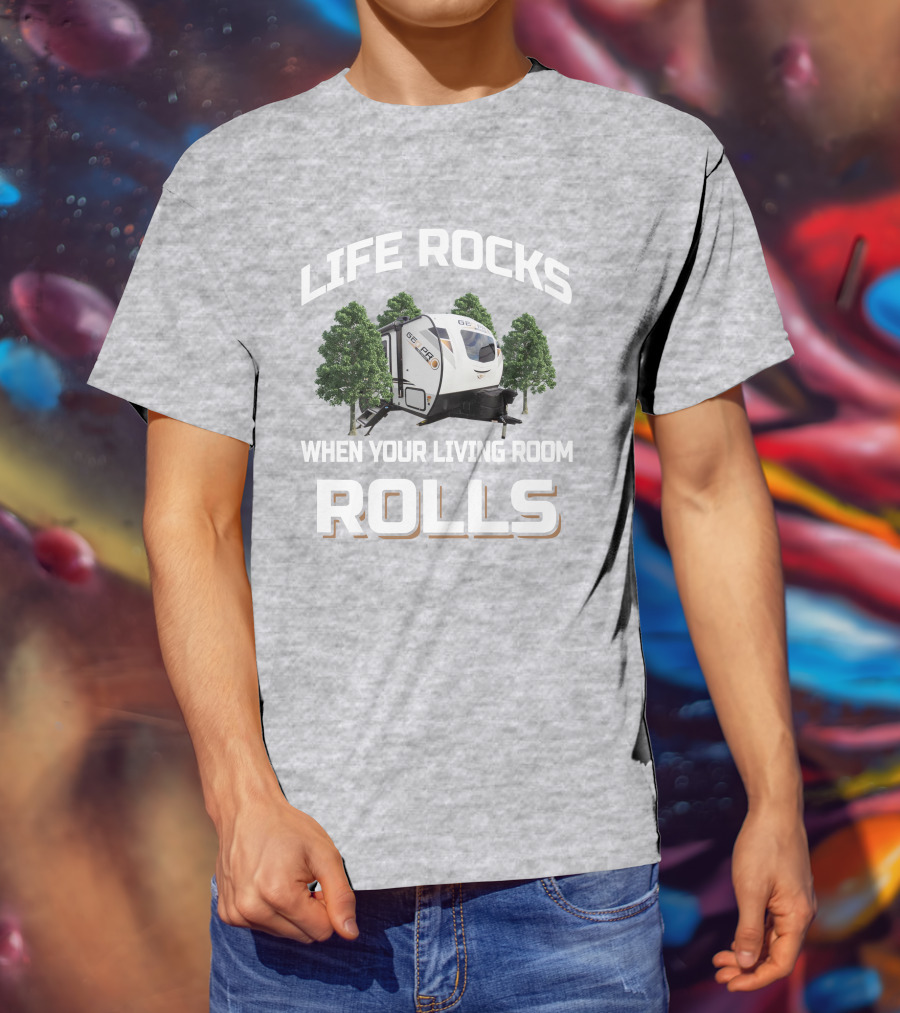 Life Rocks When Your Living Room Rolls Geo Pro 20BHS T-Shirt