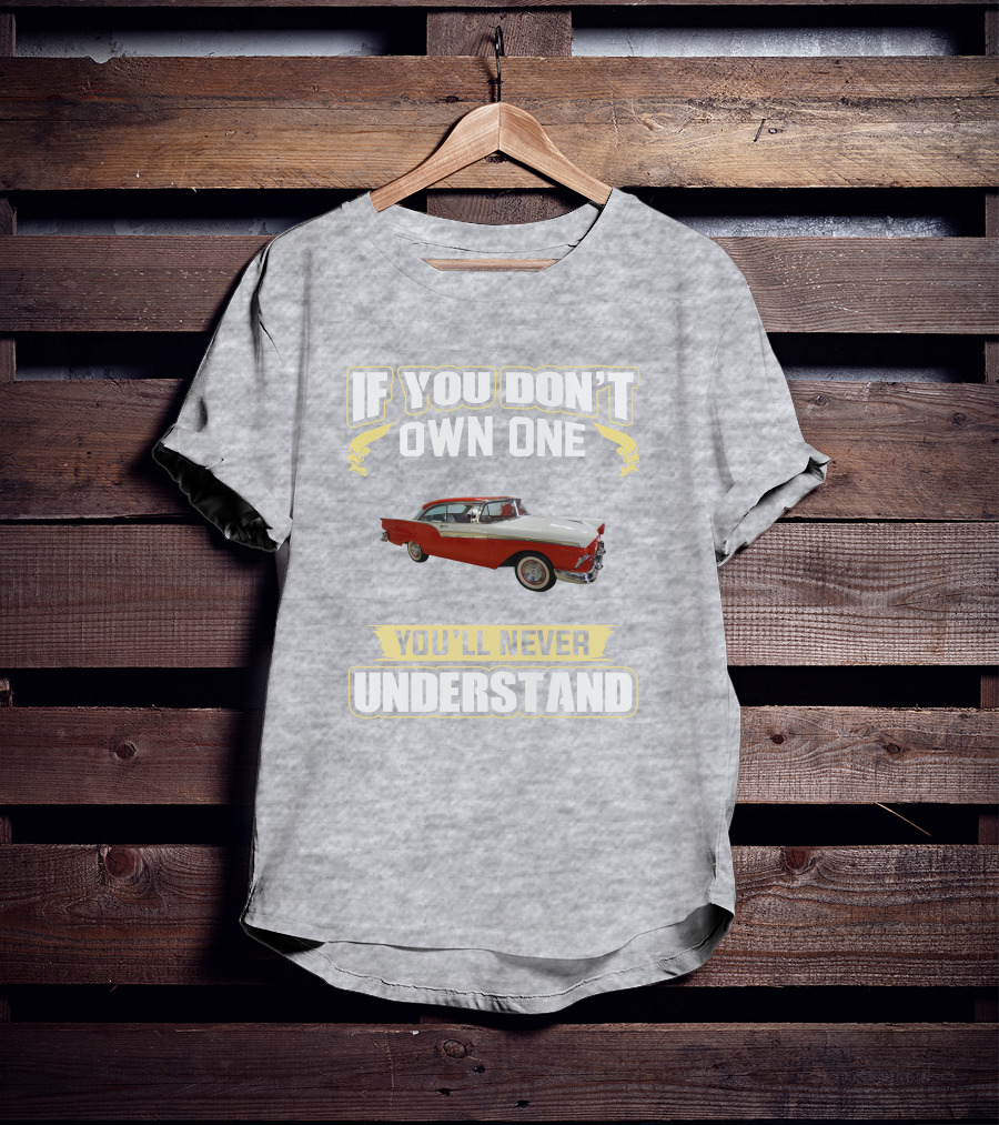If You Don't Own One 1957 Fairlane You'll Never Understand T-Shirt