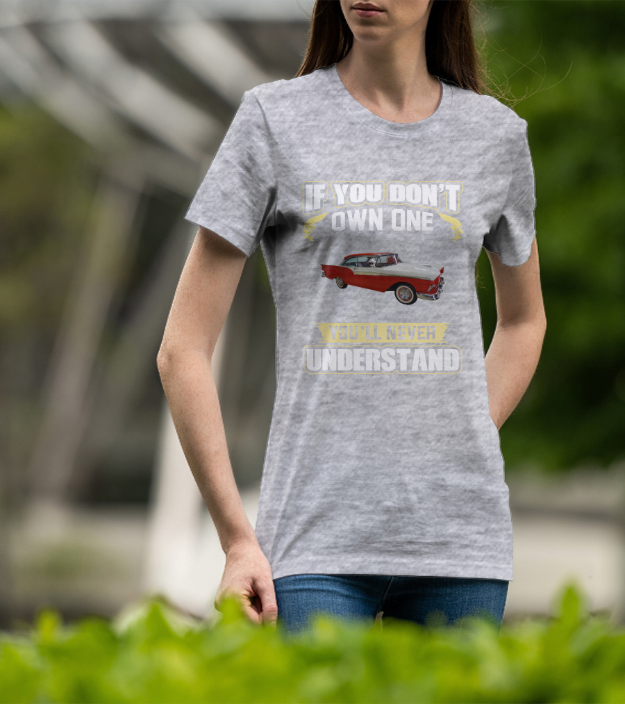 If You Don't Own One 1957 Fairlane You'll Never Understand T-Shirt