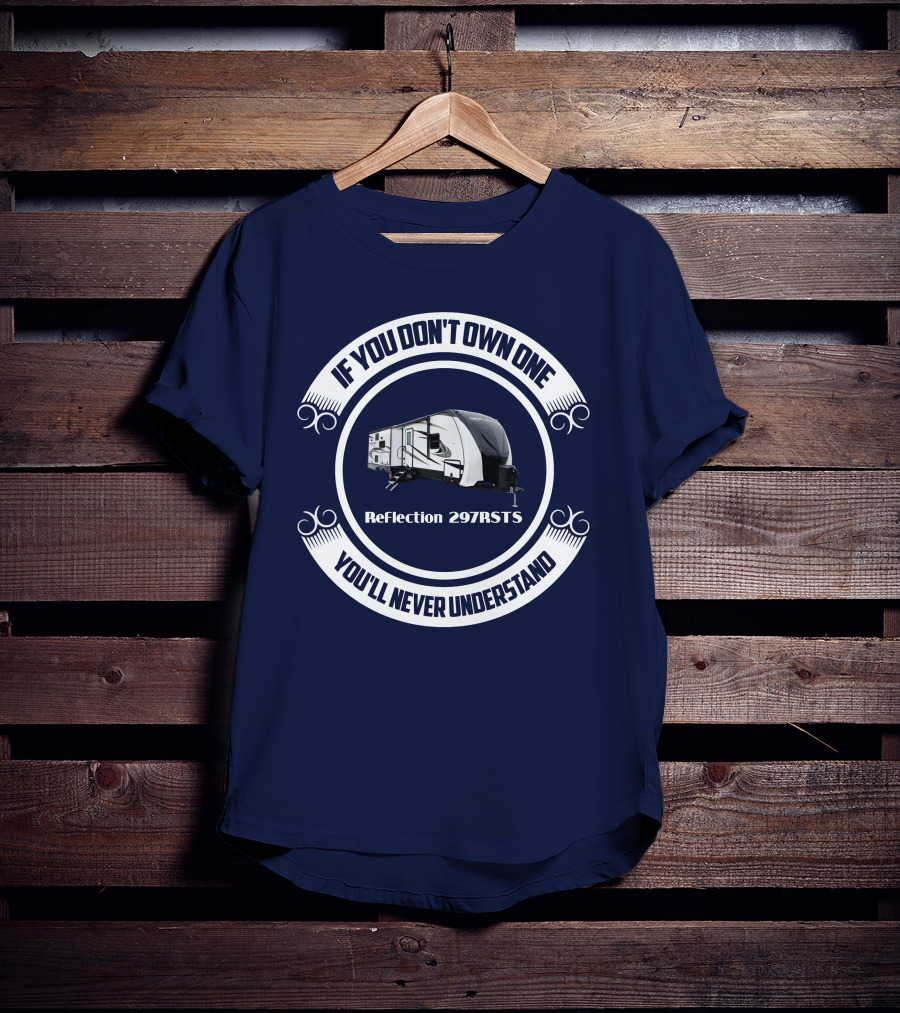Reflection 297RSTS If You Don't Own One You'll Never Understand T-Shirt