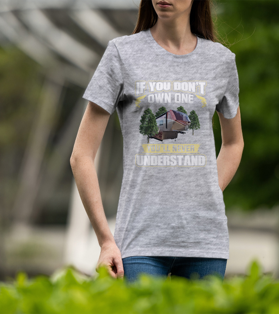If You Don't Own One You'll Never Understand Luxe 5th Wheel T-Shirt