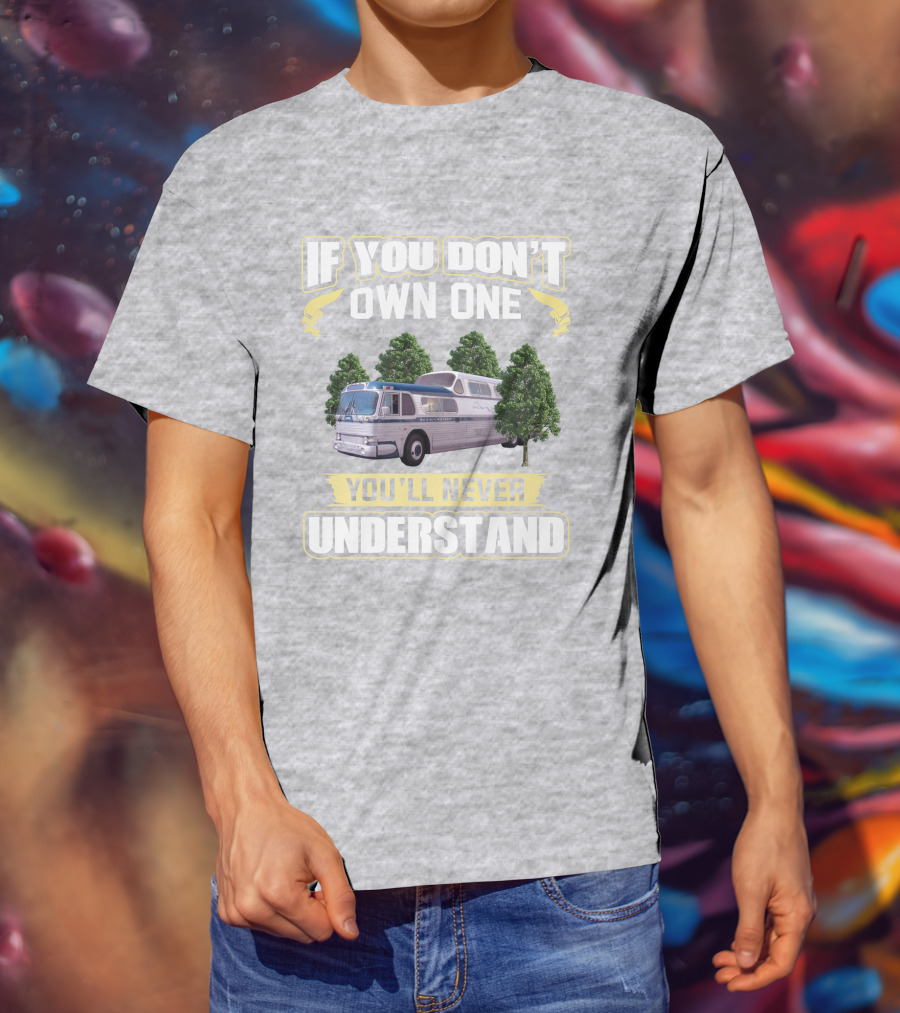 If You Don't Own One You'll Never Understand Classic GM PD4501 T-Shirt