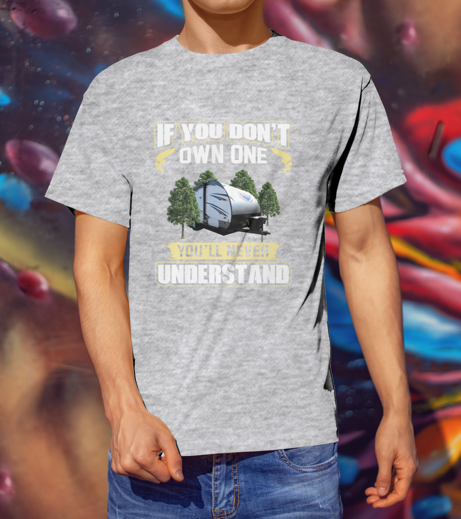 If You Don't Own One You'll Never Understand Cruise Lite 171rbxl T-Shirt