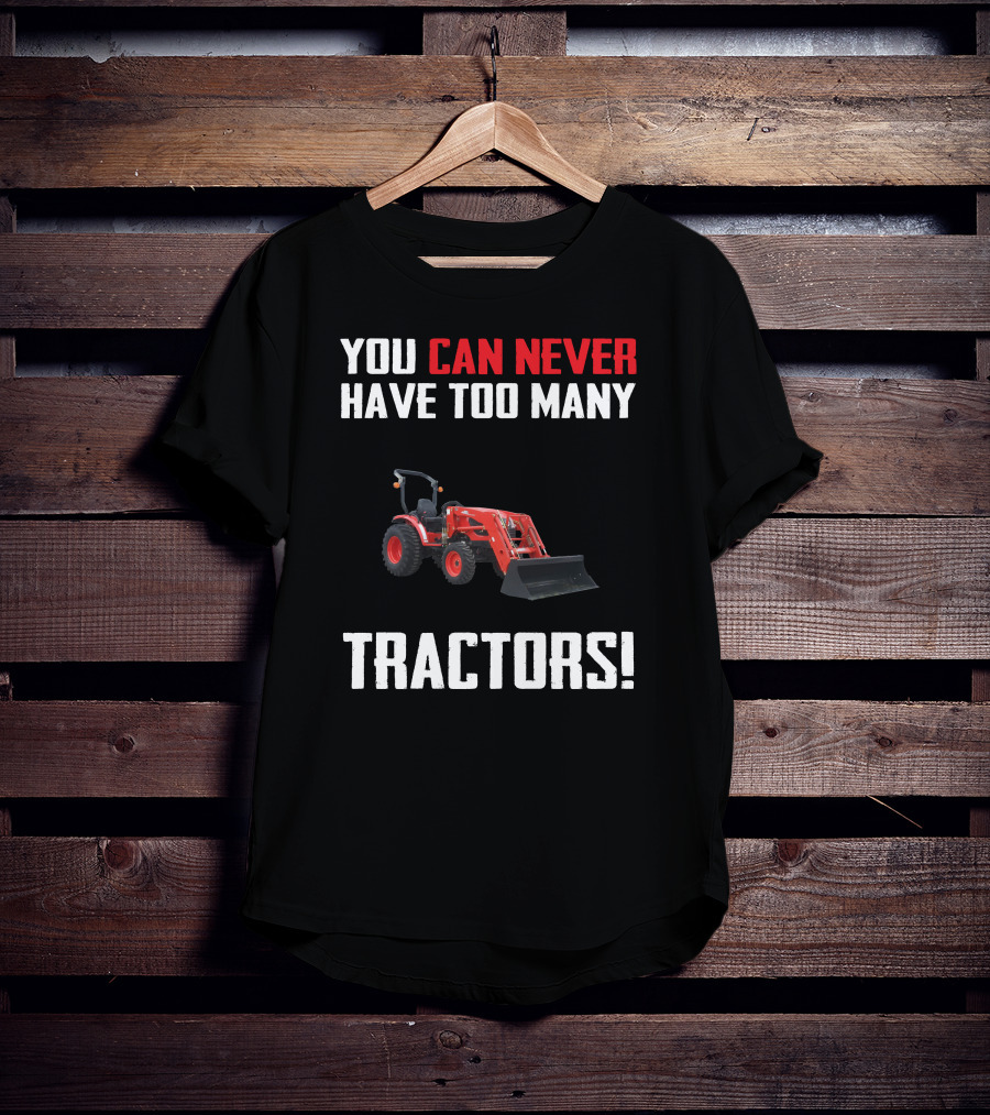 You Can Never Have Too Many Tractors Kioti CK3510 T-Shirt
