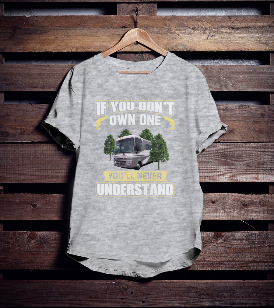 If You Don't Own One You'll Never Understand Pace Arrow RV T-Shirt