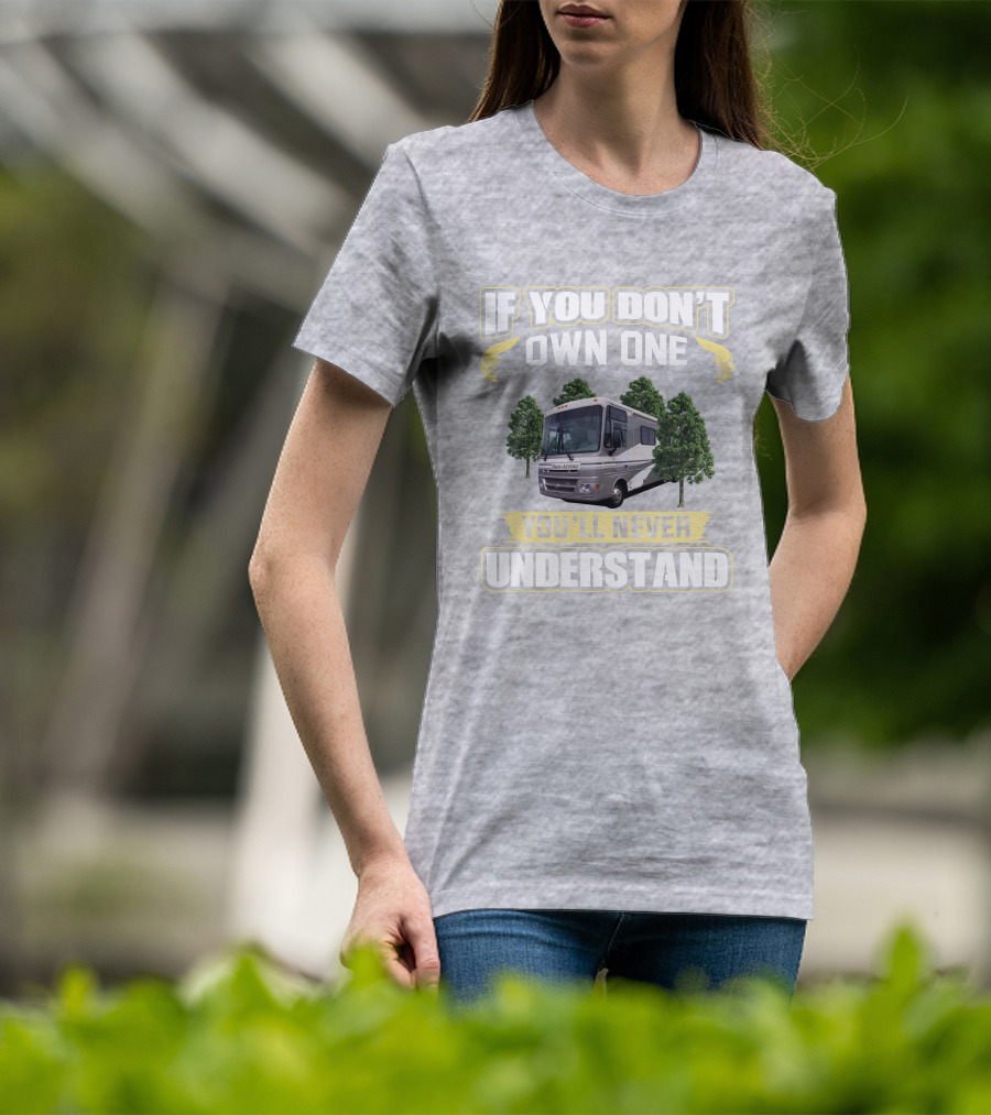 If You Don't Own One You'll Never Understand Pace Arrow RV T-Shirt