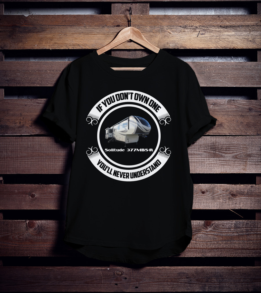 If You Don't Own One Solitude 377MBS-R You'll Never Understand T-Shirt