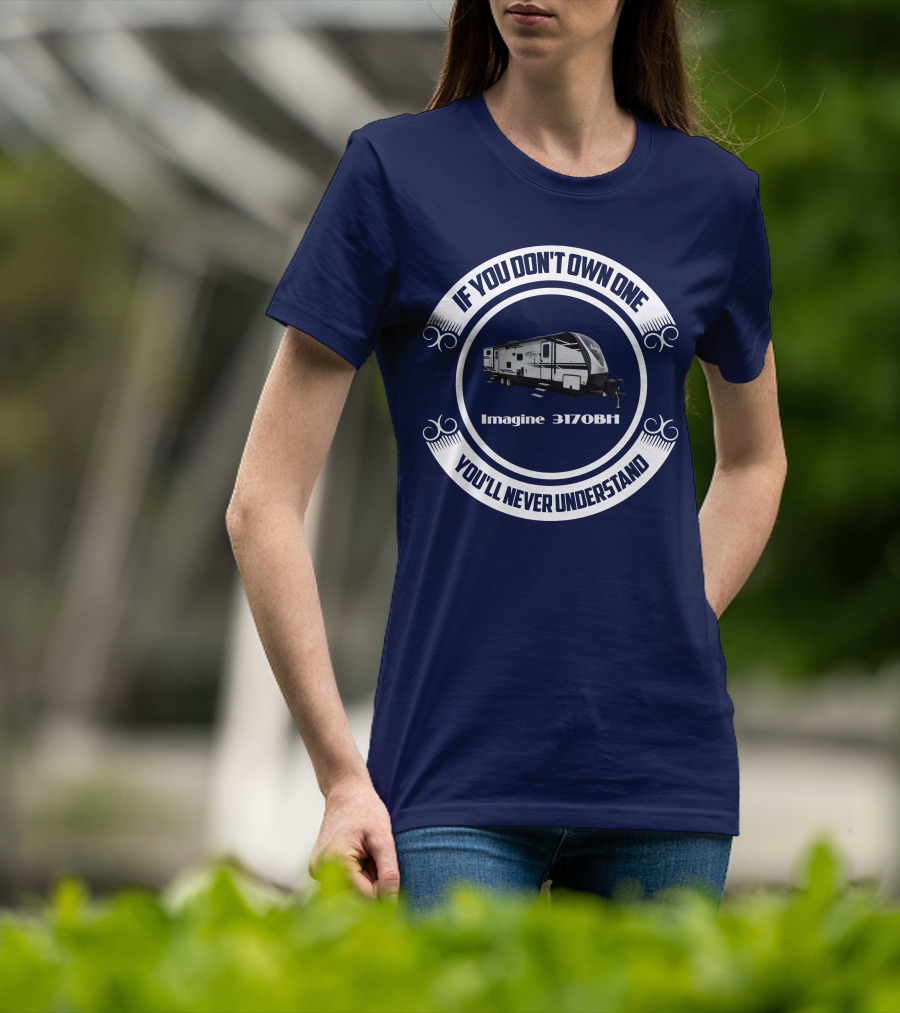 If You Don't Own One You'll Never Understand Imagine 3170BH T-Shirt