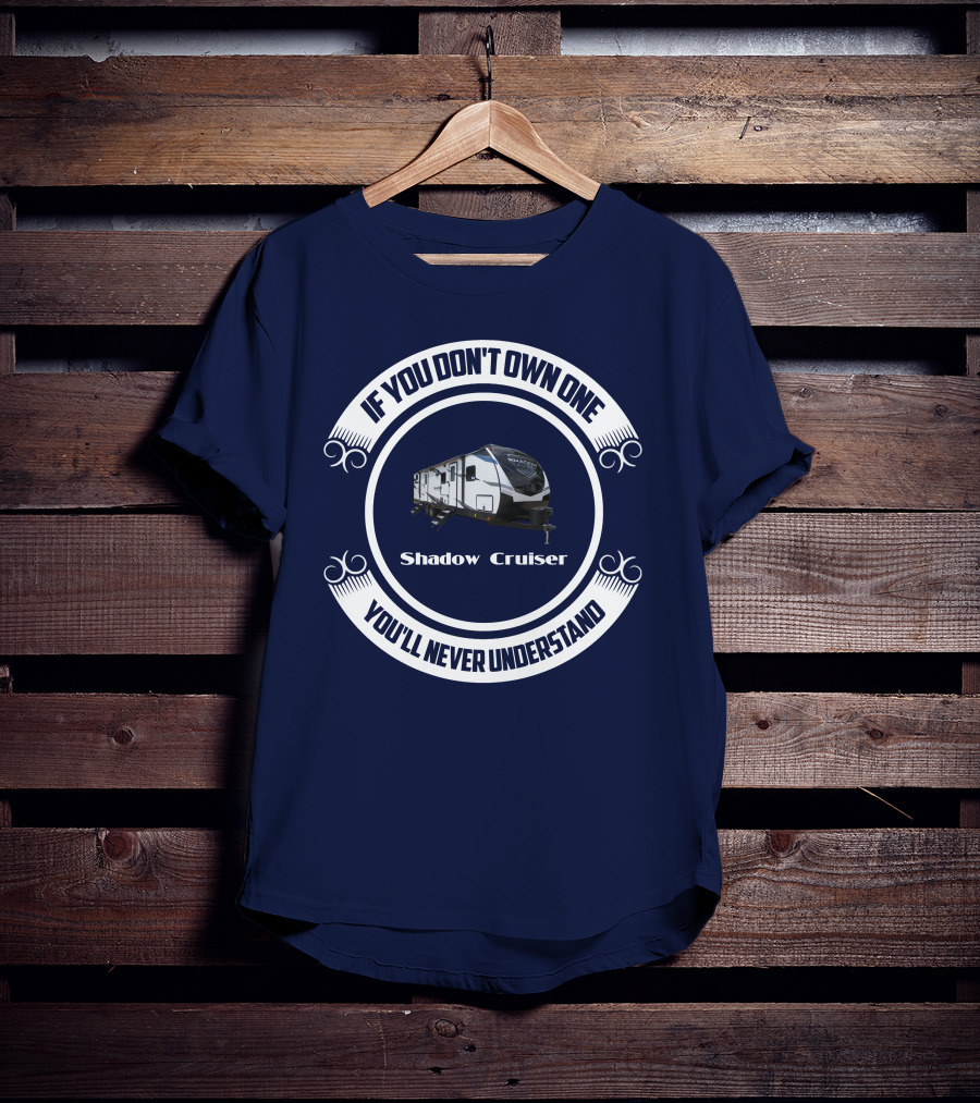 If You Don't Own One You'll Never Understand Shadow Cruiser 325bhs T-Shirt