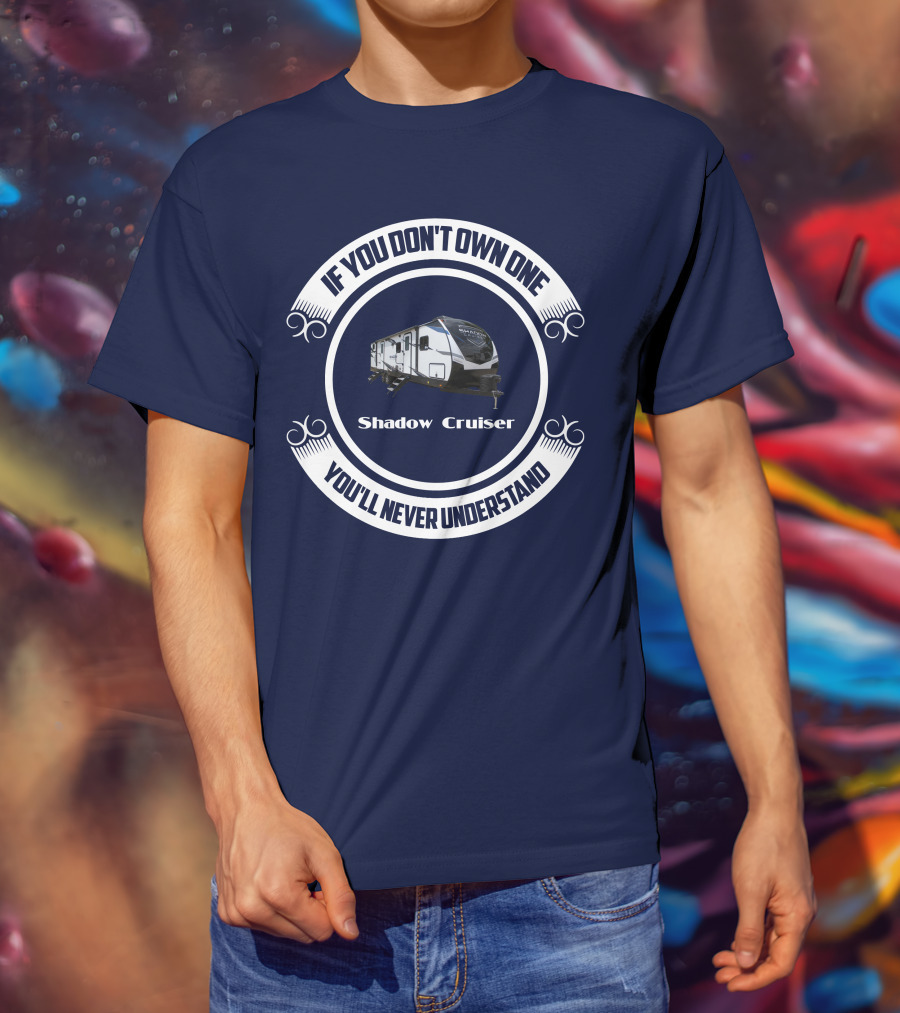 If You Don't Own One You'll Never Understand Shadow Cruiser 325bhs T-Shirt