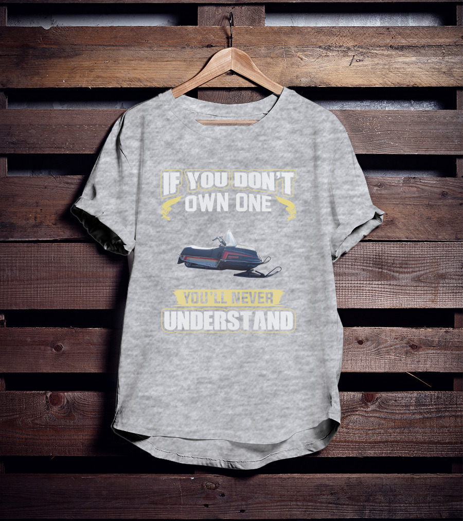 If You Don’t Own One Yamaha Enticer You’ll Never Understand T-Shirt