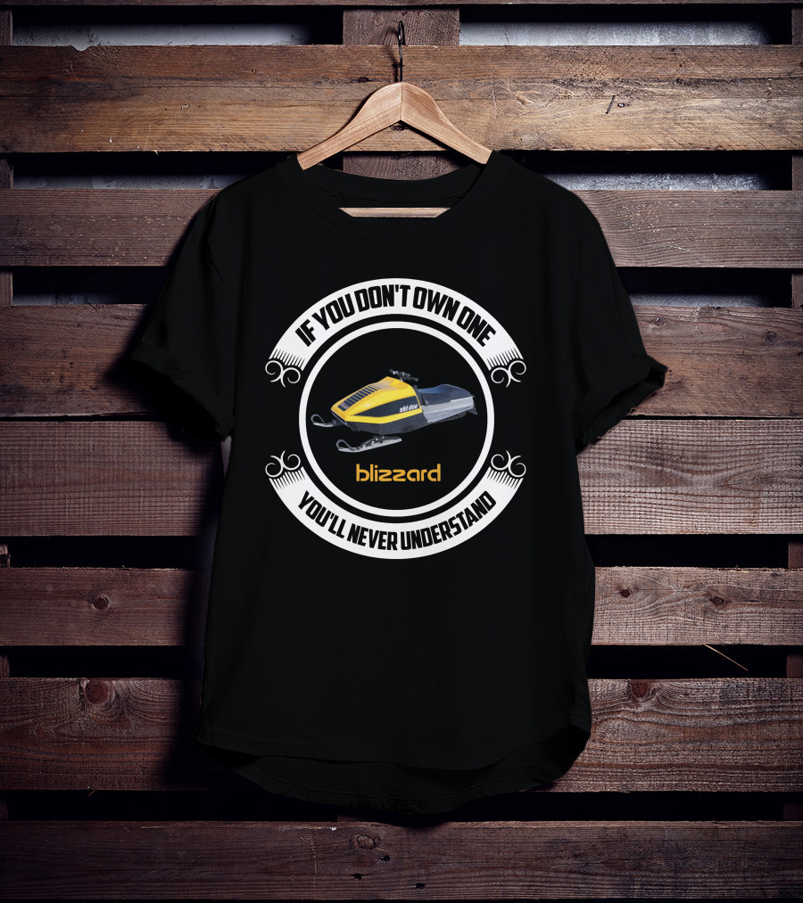 If You Don't Own One You'll Never Understand Ski Doo Blizzard T-Shirt