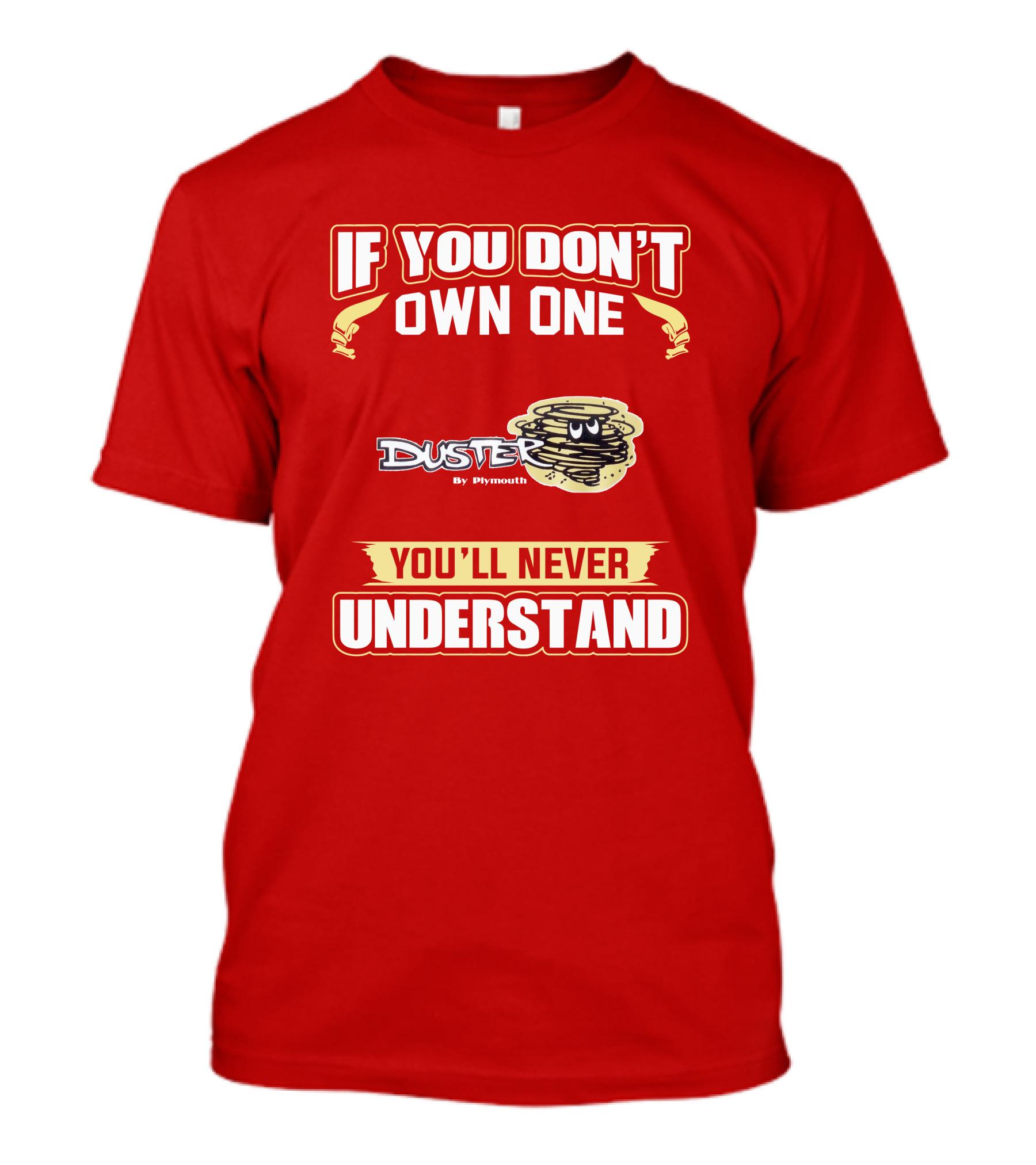 If You Don't Own One Duster By Plymouth You'll Never Understand T-Shirt
