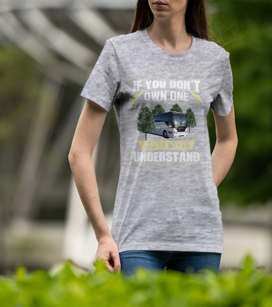 If You Don't Own A Prevost Bus You'll Never Understand T-Shirt