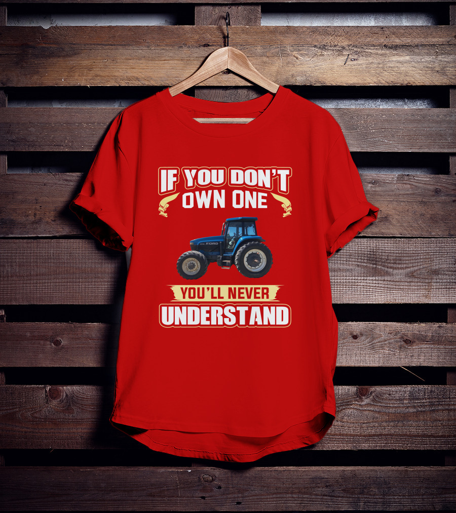 If You Don't Own One Ford You'll Never Understand T-Shirt