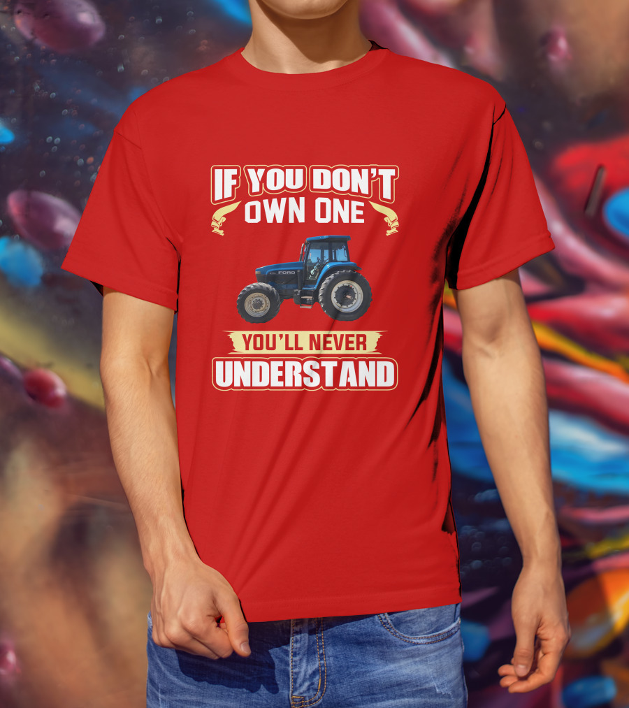 If You Don't Own One Ford You'll Never Understand T-Shirt