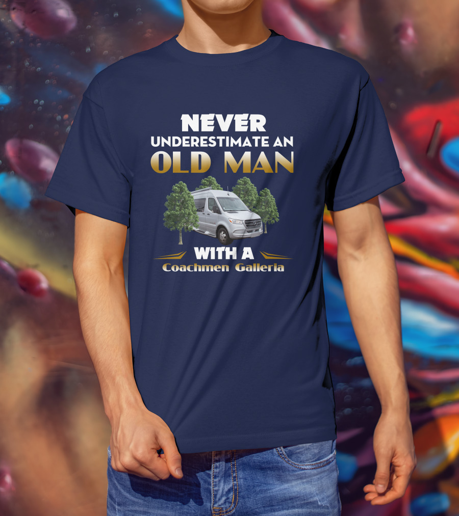 NEVER UNDERESTIMATE AN OLD MAN WITH A Coachmen Galleria T-Shirt