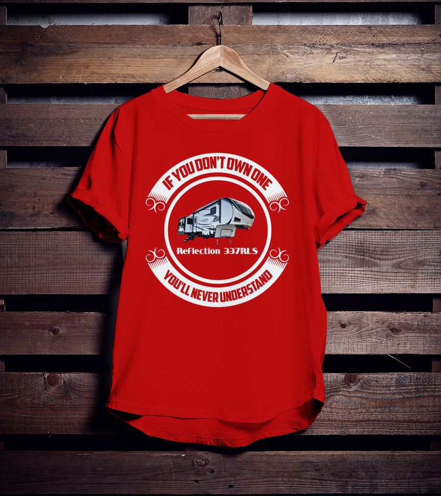 If You Don’t Own One Reflection 337RLS You’ll Never Understand T-Shirt