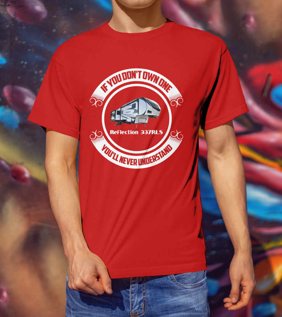 If You Don’t Own One Reflection 337RLS You’ll Never Understand T-Shirt