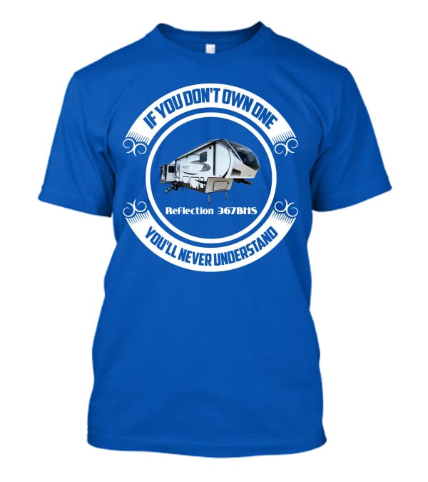 If You Don't Own One You'll Never Understand Reflection 367BHS T-Shirt