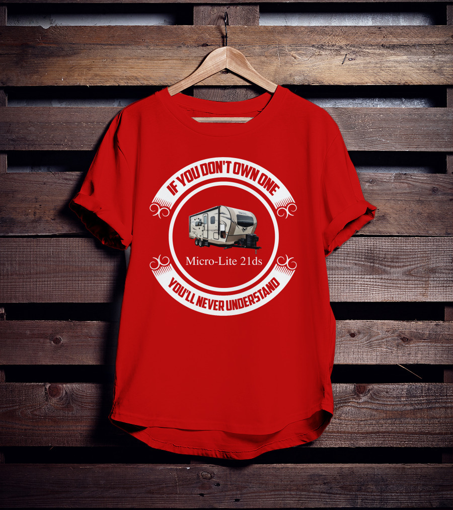 If You Don't Own One Micro Lite 21ds You'll Never Understand T-Shirt
