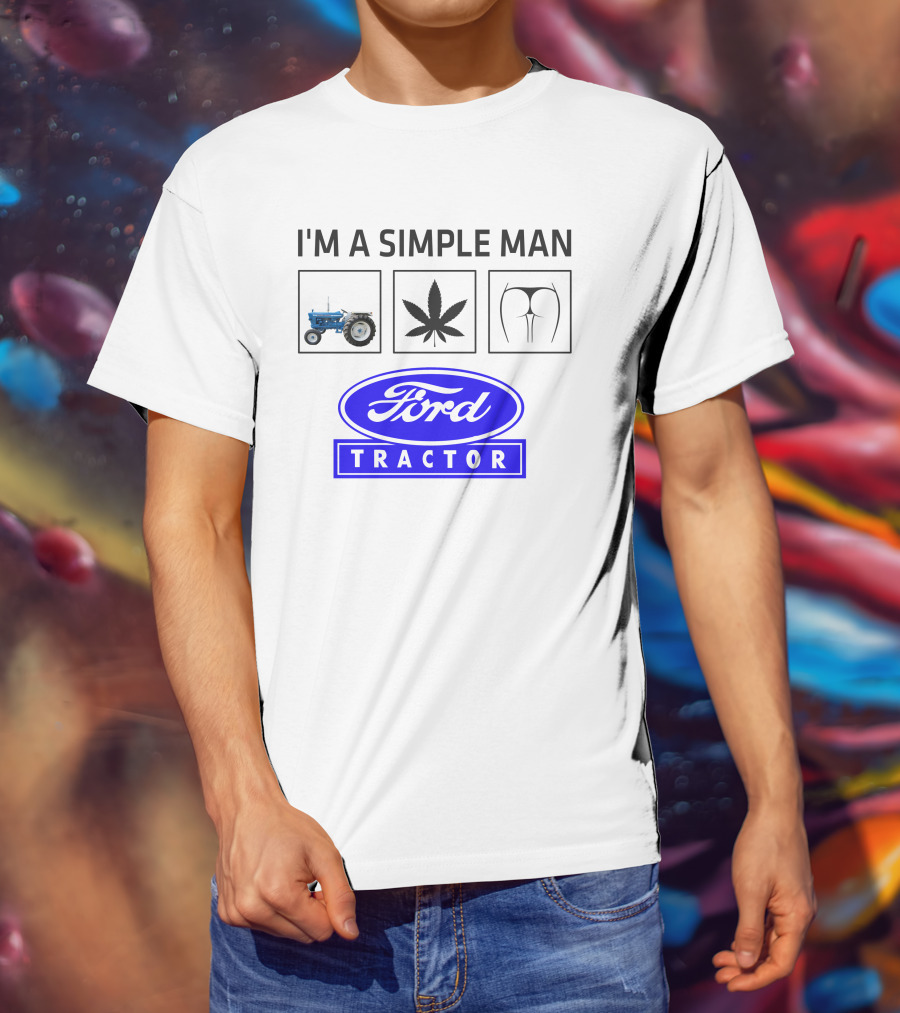 I'M A SIMPLE MAN Ford Tractor Cannabis T-Shirt