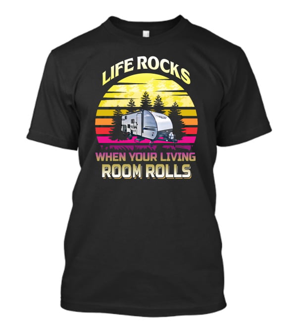 Life Rocks When Your Living Room Rolls Salem 178BHSK Platinum Camper T-Shirt