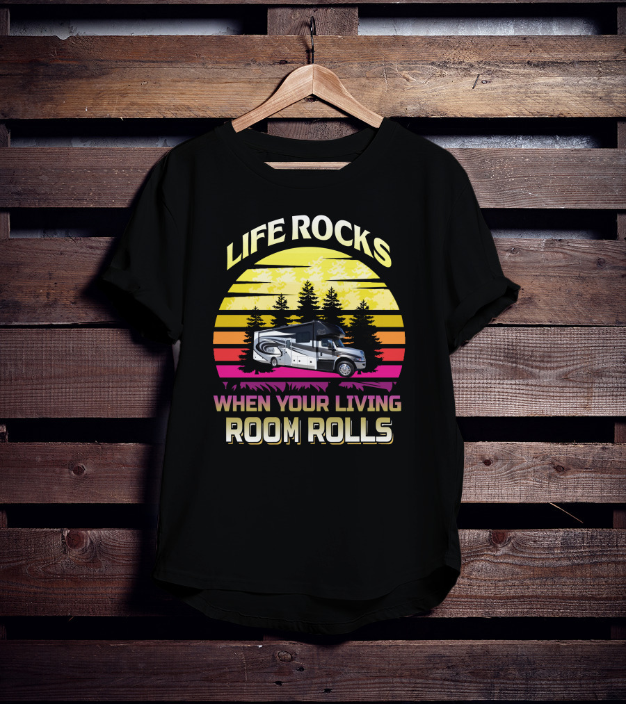 Life Rocks When Your Living Room Rolls Retro RV Adventure T-Shirt