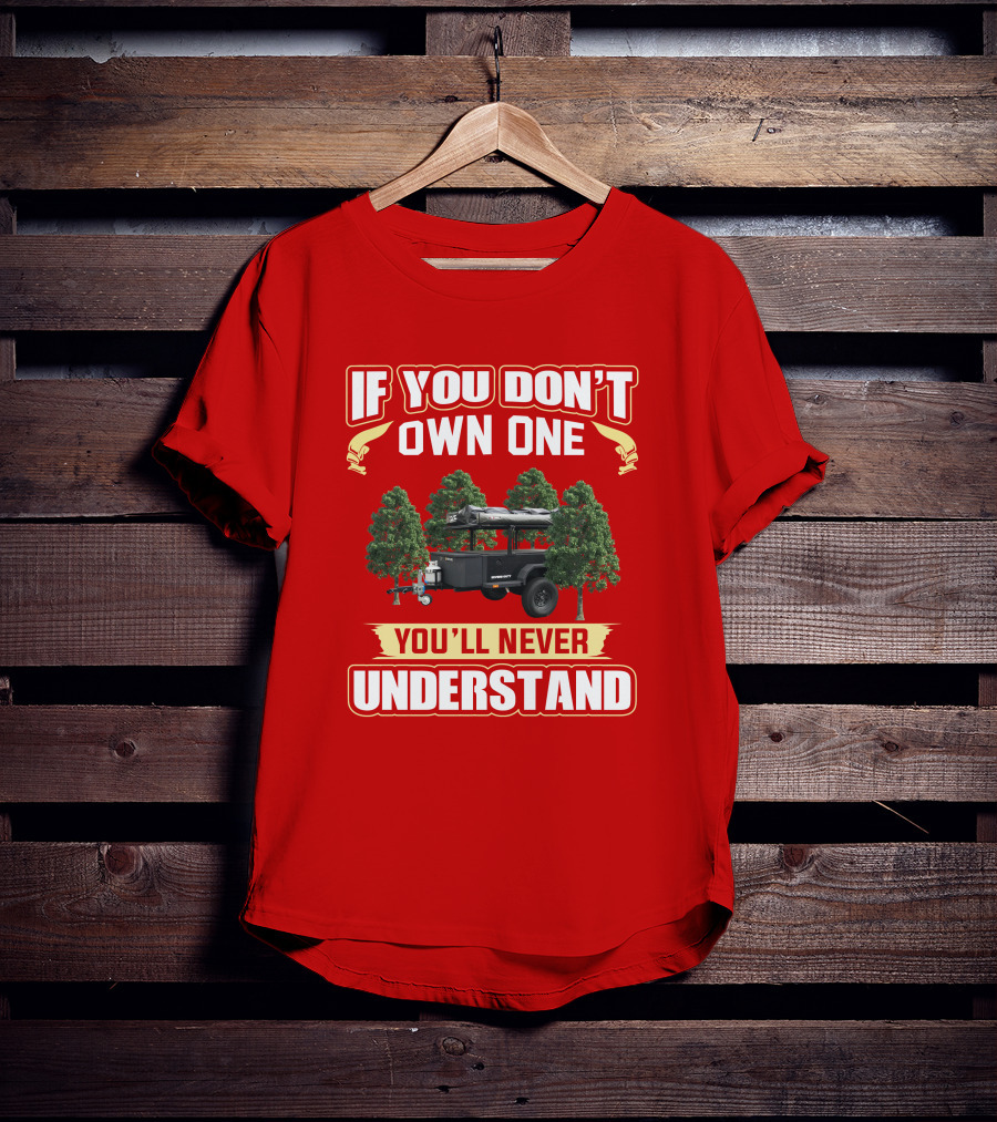 Schutt Xventure If You Don't Own One You'll Never Understand Camping Trailer T-Shirt