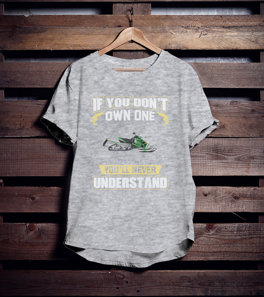 Arctic Cat Sno Pro 1100 If You Don't Own One You'll Never Understand T-Shirt