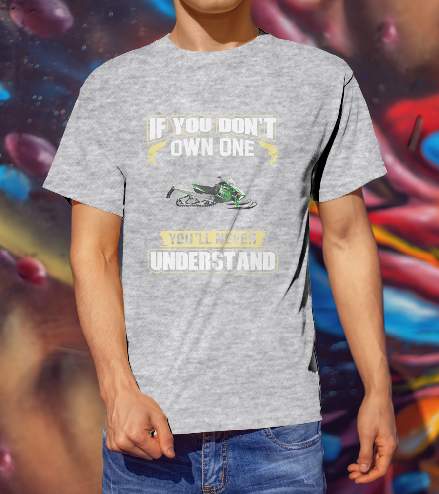 Arctic Cat Sno Pro 1100 If You Don't Own One You'll Never Understand T-Shirt