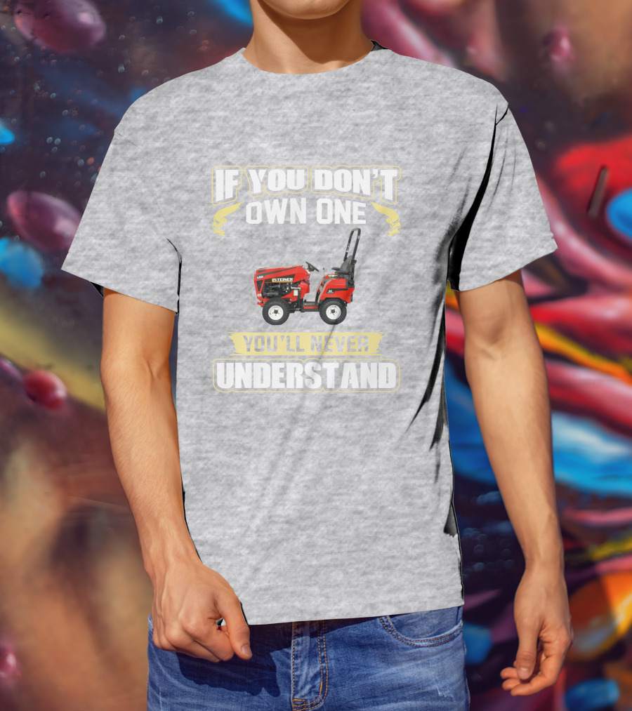 If You Don’t Own One You’ll Never Understand Steiner 450 T-Shirt