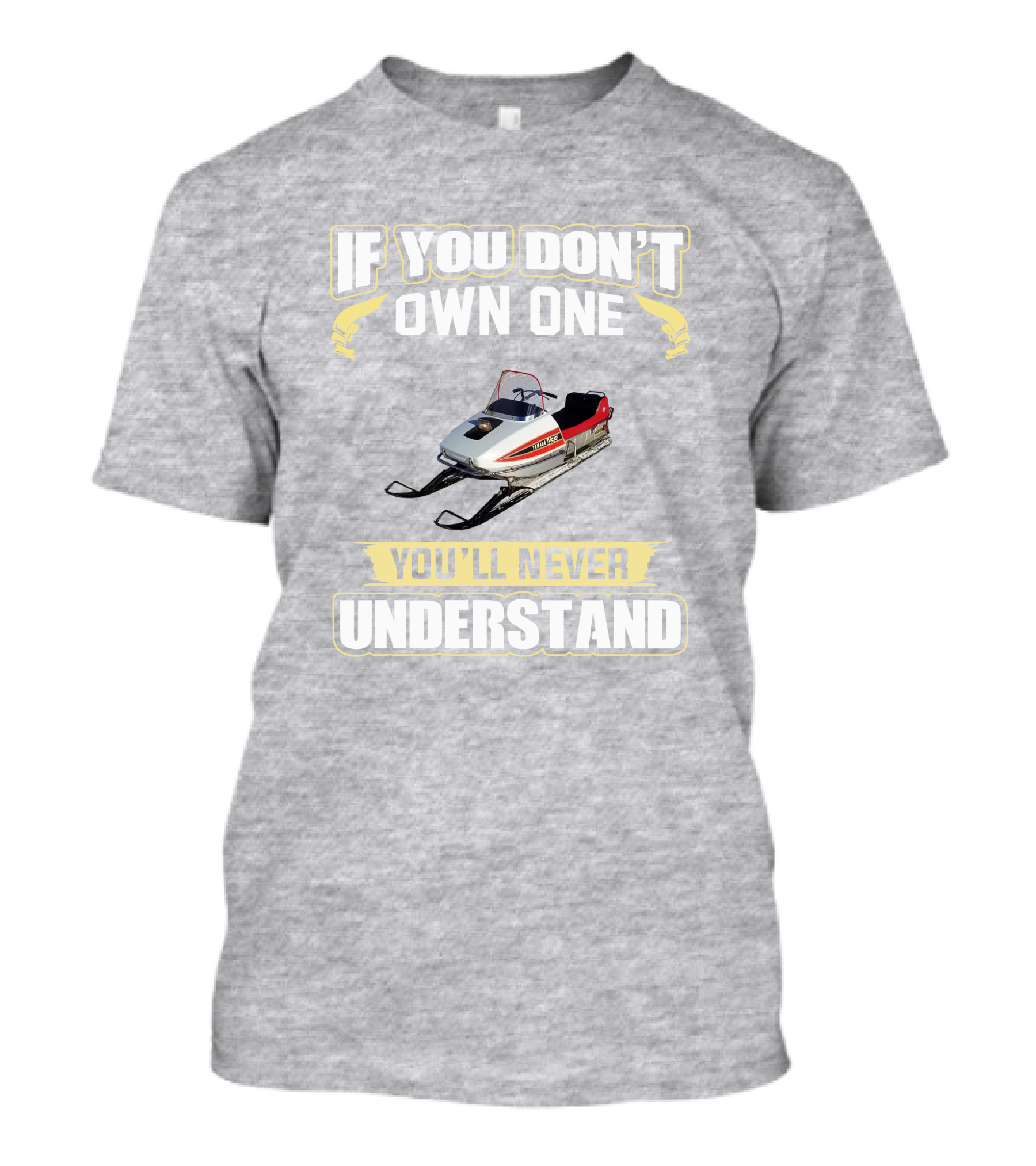 Yamaha 433 Snowmobile If You Don't Own One You'll Never Understand T-Shirt