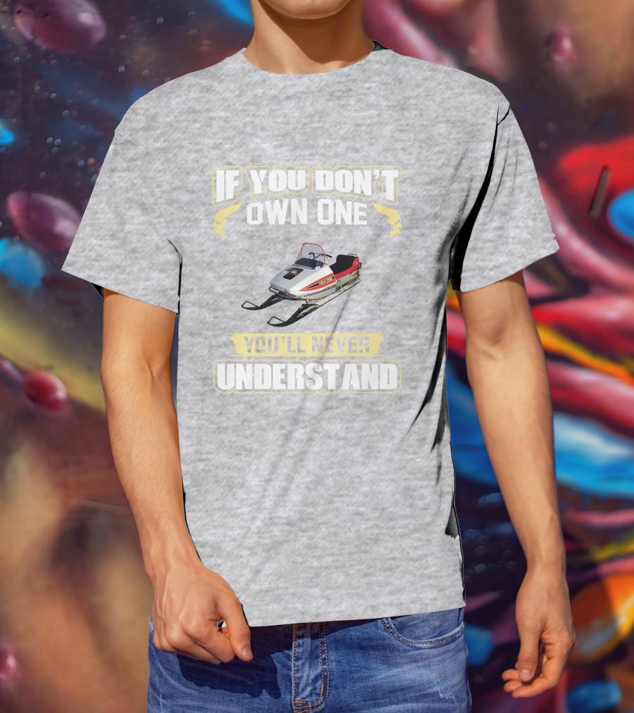 Yamaha 433 Snowmobile If You Don't Own One You'll Never Understand T-Shirt