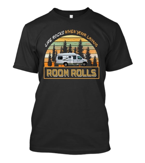 LIFE ROCKS WHEN YOUR LIVING ROOM ROLLS Older Model Pleasure T-Shirt