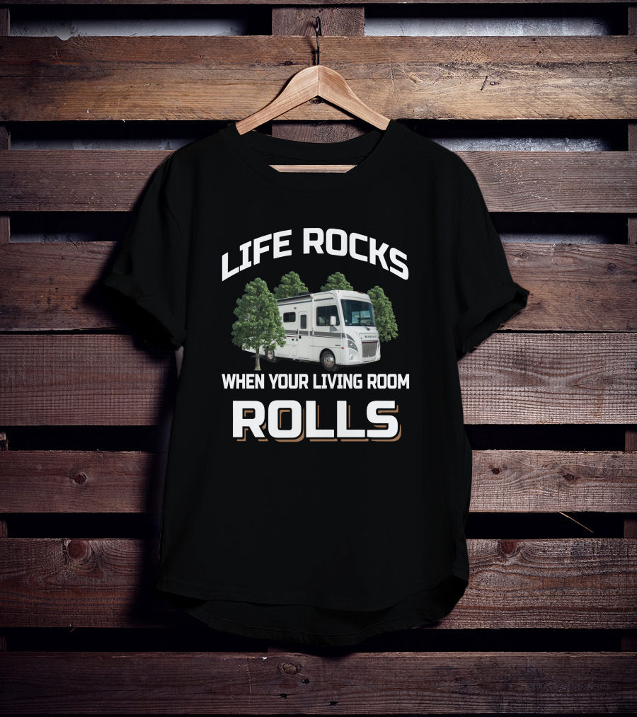 Life Rocks When Your Living Room Rolls Rv Motorhome Camping Adventure T-Shirt