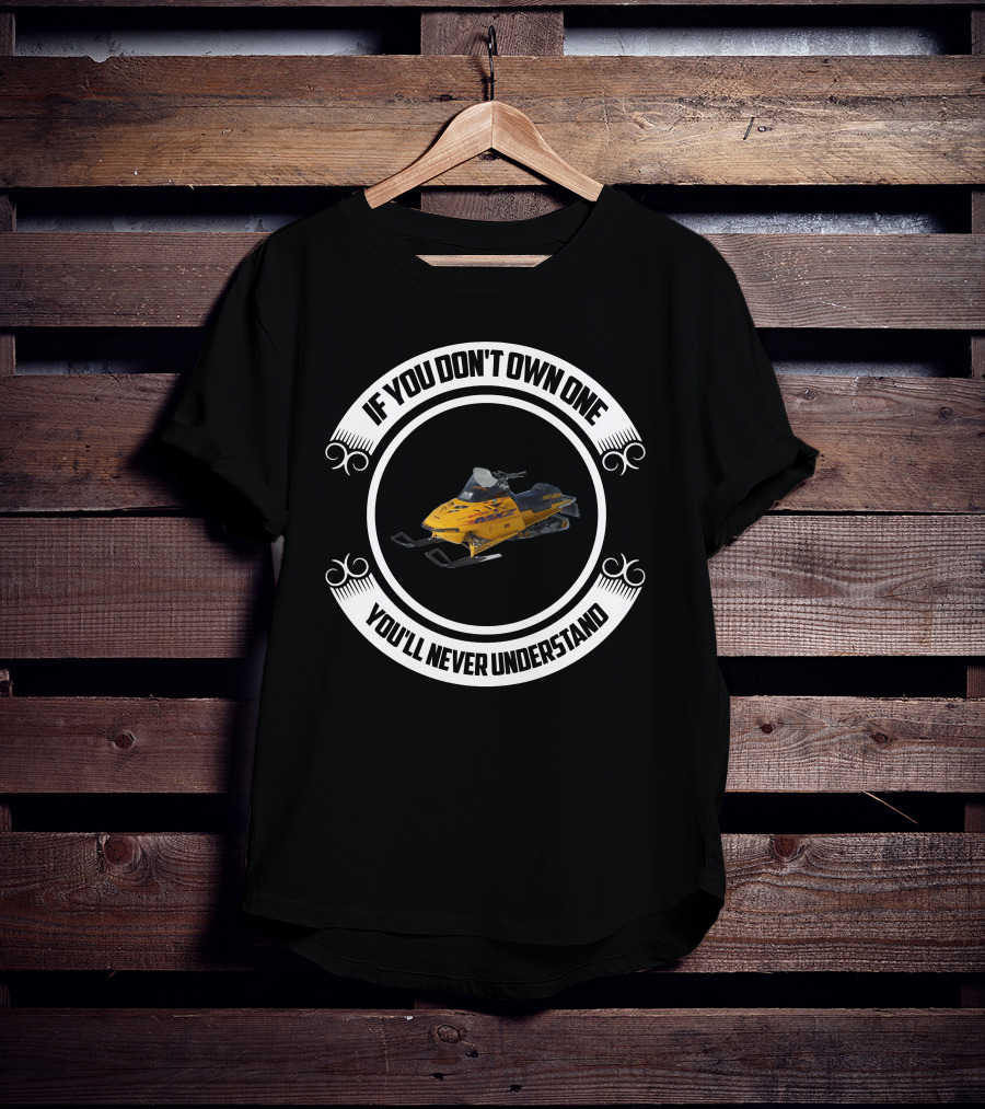 If You Don't Own One You'll Never Understand Ski Doo MXZ 670 T-Shirt