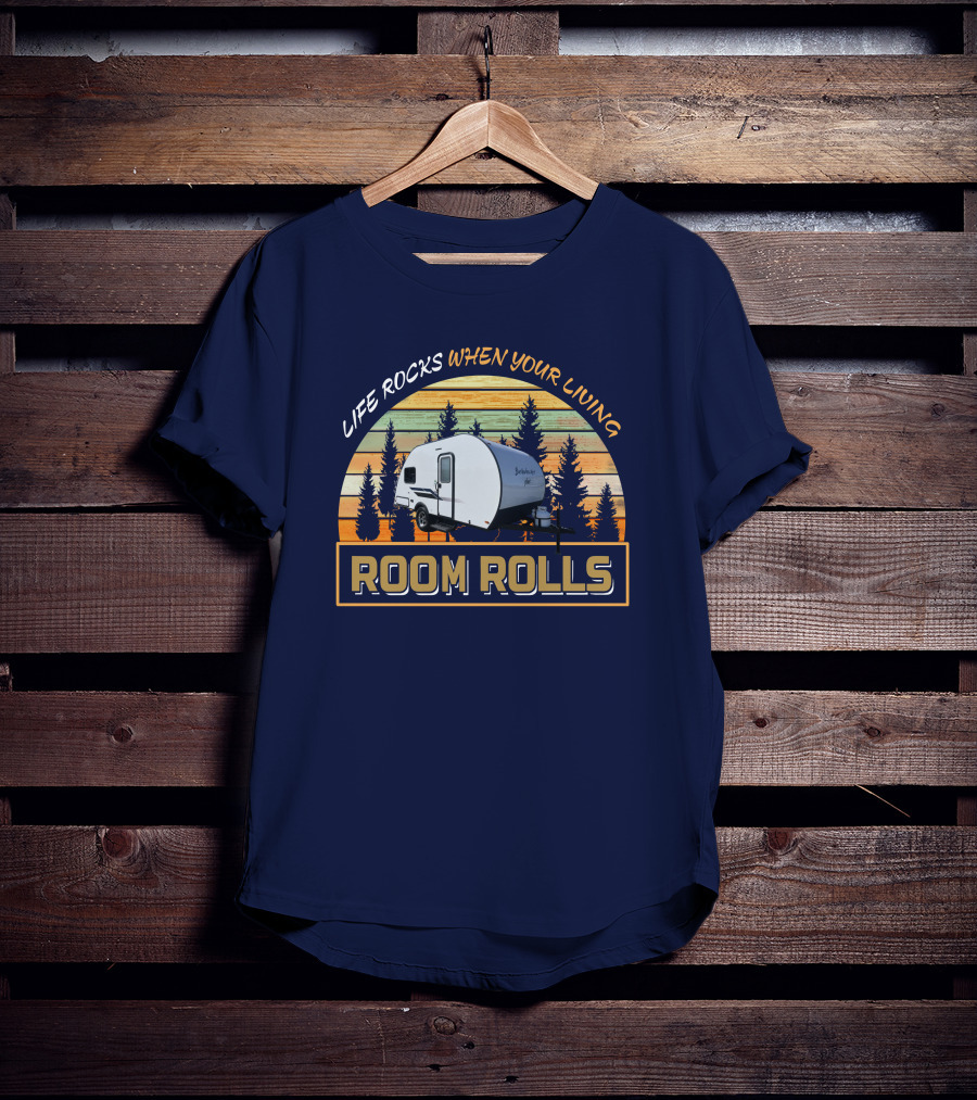 LIFE ROCKS WHEN YOUR LIVING ROOM ROLLS Bushwacker Plus Camper Trailer Forest Background T-Shirt