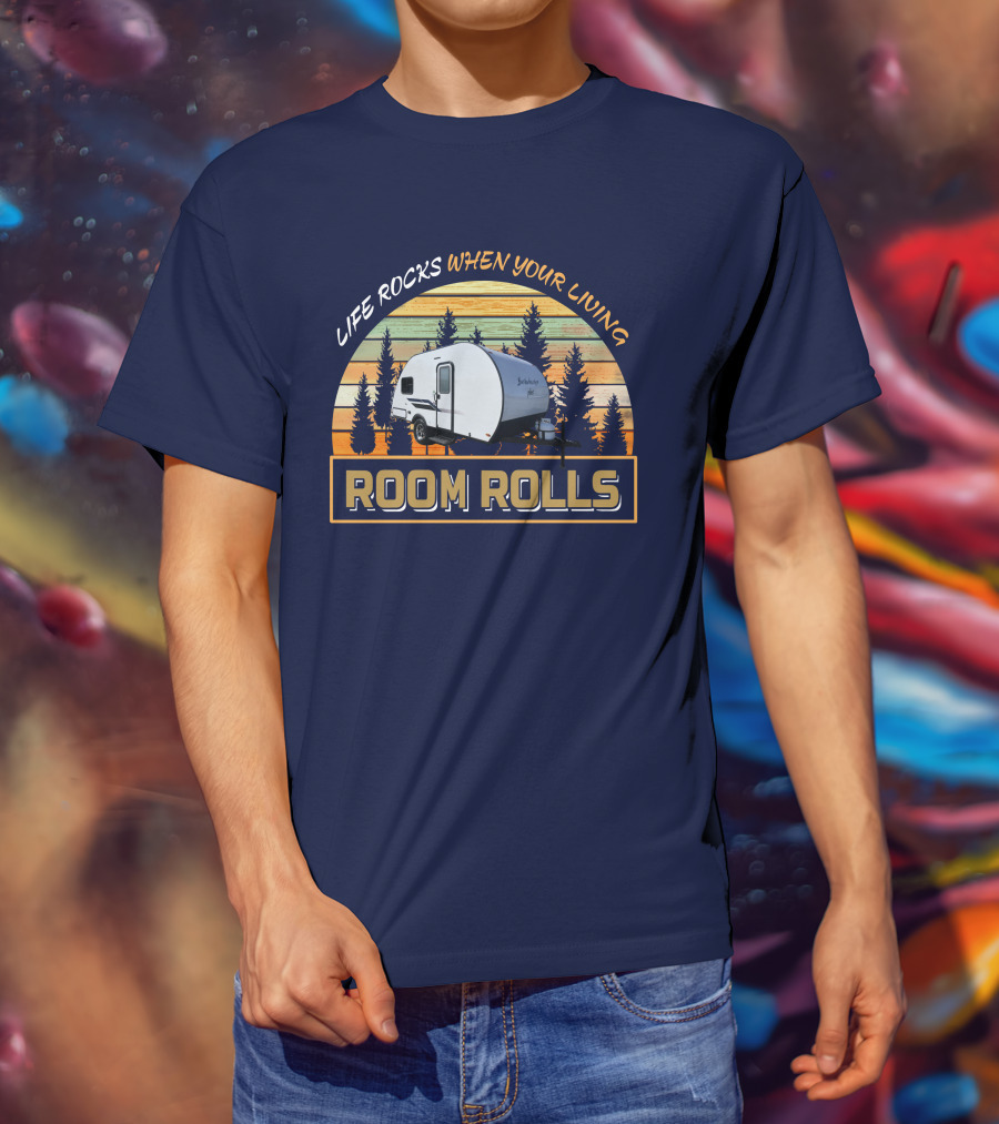 LIFE ROCKS WHEN YOUR LIVING ROOM ROLLS Bushwacker Plus Camper Trailer Forest Background T-Shirt