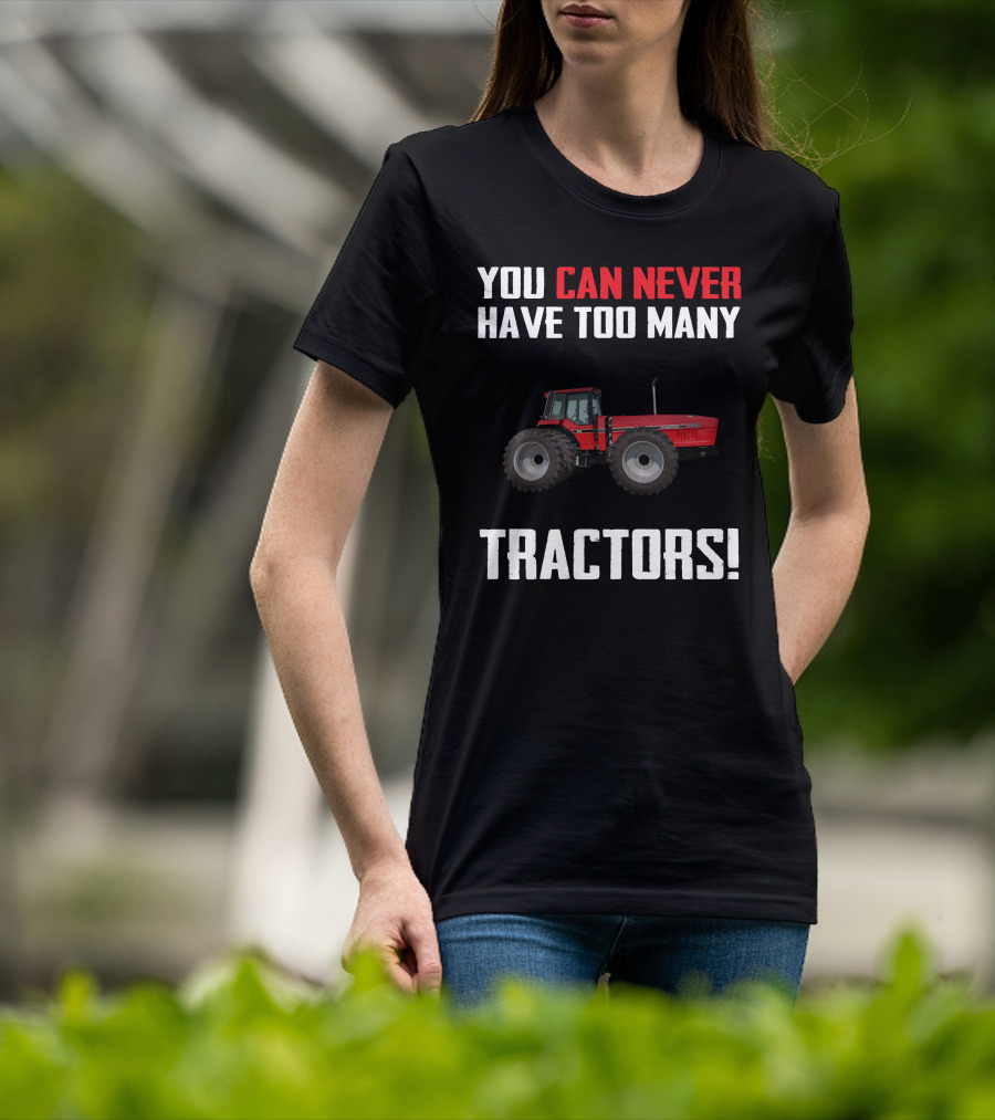 You Can Never Have Too Many IH 7288 Tractors T-Shirt
