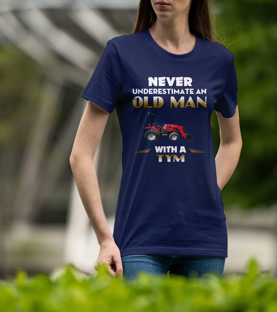 NEVER UNDERESTIMATE AN OLD MAN WITH A TYM T474 T-Shirt