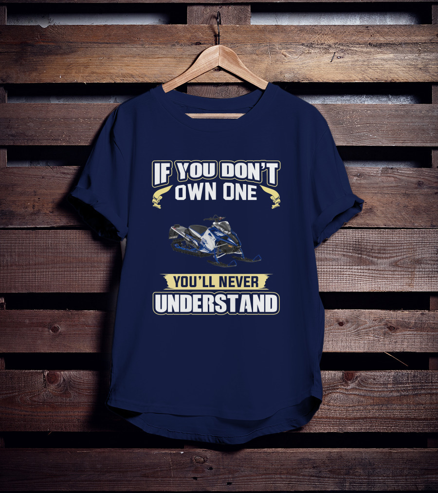 Yamaha Sidewinder Snowmobile If You Don't Own One You'll Never Understand T-Shirt