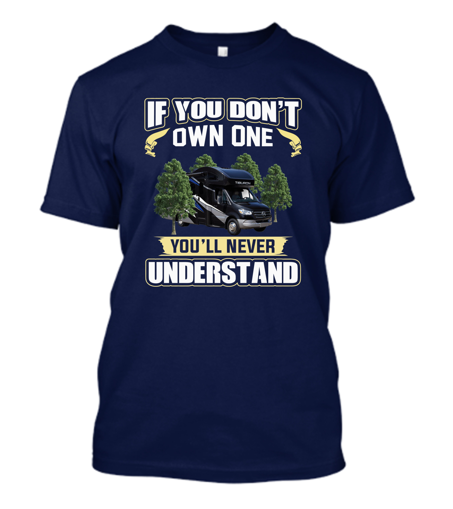 If You Don't Own One Tiburon RV You'll Never Understand T-Shirt