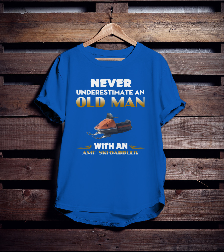 NEVER UNDERESTIMATE AN OLD MAN WITH AN AMF SKI-DADDLER T-Shirt